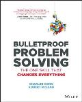 Bulletproof Problem Solving The One Skill That Changes Everything