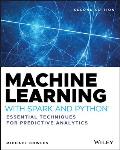 Machine Learning with Spark & Python Essential Techniques for Predictive Analytics