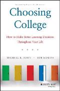 Choosing College How to Make Better Learning Decisions Throughout Your Life