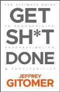 Get Sht Done The Ultimate Guide to Productivity Procrastination & Profitability