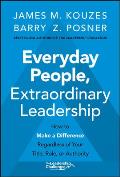 Everyday People Extraordinary Leadership How to Make a Difference Regardless of Your Title Role or Authority