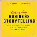 Everyday Business Storytelling Create Simplify & Adapt a Visual Narrative for Any Audience