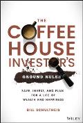 Coffeehouse Investors Ground Rules Save Invest & Plan for a Life of Wealth & Happiness