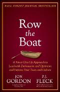 Row the Boat A Never Give Up Approach to Lead with Enthusiasm & Optimism & Improve Your Team & Culture