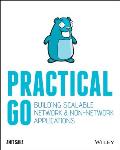 Practical Go Building Scalable Network & Non Network Applications