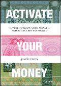 Activate Your Money Invest to Grow Your Wealth & Build a Better World