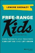 Free Range Kids How Parents & Teachers Can Let Go & Let Grow