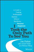 I Took the Only Path To See You A Guide to Finding Professional Success Without Sacrificing Personal Happiness