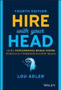 Hire With Your Head Using Performance Based Hiring to Build Outstanding Diverse Teams