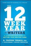 12 Week Year for Writers A Comprehensive Guide to Getting Your Writing Done