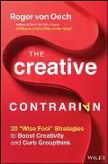 Creative Contrarian 20 Wise Fool Strategies to Boost Creativity & Curb Groupthink