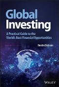 Global Investing A Practical Guide to the Worlds Best Financial Opportunities