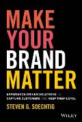 Make Your Brand Matter Experience Driven Solutions to Capture Customers & Keep Them Loyal