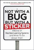 Not With a Bug, But With a Sticker: Attacks on Machine Learning Systems and What to Do About Them
