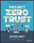Project Zero Trust A Story about a Strategy for Aligning Security & the Business
