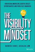 The Visibility Mindset How Asian American Leaders Create Opportunities & Push Past Barriers