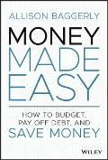 Money Made Easy How to Budget Pay Off Debt & Save Money