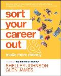 Sort Your Career Out: And Make More Money