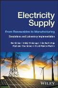 Electricity Supply: From Renewables to Manufacturing - Simulations and Laboratory Implementation