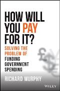 How Will You Pay for It?: Solving the Problem of Funding Government Spending
