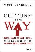Culture Is the Way How Leaders at Every Level Build an Organization for Speed Impact & Excellence