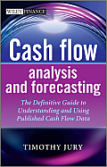 Cash Flow Analysis and Forecasting: The Definitive Guide to Understanding and Using Published Cash Flow Data