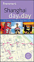 Frommer's Shanghai Day by Day [With Map] (Frommer's Day by Day: Shanghai)