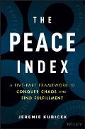 Peace Index A Five Part Framework to Conquer Chaos & Find Fulfillment