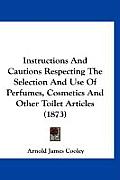 Instructions & Cautions Respecting the Selection & Use of Perfumes Cosmetics & Other Toilet Articles 1873
