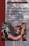 Violent Conflict and the Transformation of Social Capital: Lessons from Cambodia, Rwanda, Guatemala, and Somalia