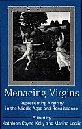 Menacing Virgins: Representing Virginity in the Middle Ages and Renaissance