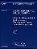 U.S. International Broadcasting: Strategic Planning and Performance Management System Could Be Improved