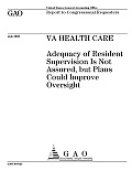 VA Health Care Adequacy of Resident Supervision Is Not Assured, but Plans Could Improve Oversight