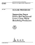 Sugar Program: Supporting Sugar Prices Has Increased Users' Costs While Benefiting Producers: Report to Congressional Requesters