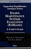 Supporting Expeditionary Aerospace Forces: Engine Maintenance Systems Evaluation (EnMasse): A User's Guide