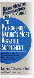 Basic Health Publications User's Guide to Pycnogenol, Nature's Most Versatile Supplement: Learn How to Use This Remarkable Supplement to Fight Inflammation and Reinvigorate Your Total Health