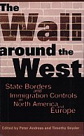 The Wall around the West: State Borders and Immigration Controls in North America and Europe