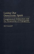 Losing Our Democratic Spirit: Congressional Deliberation and the Dictatorship of Propaganda