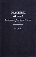Imagining Africa: Landscape in H. Rider Haggard's African Romances