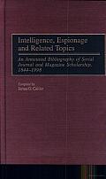 Intelligence, Espionage and Related Topics: An Annotated Bibliography of Serial, Journal, and Magazine Scholarship, 1844-1998