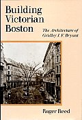 Building Victorian Boston: The Architecture of Gridley J.F. Bryant