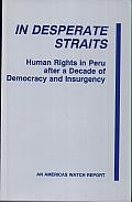 In Desperate Straits: Human Rights in Peru after a Decade of Democracy and Insurgency
