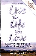 Live the Life You Love: Discover Your Purpose and Live It with Intention