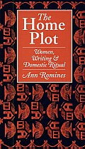 The Home Plot: Women, Writing & Domestic Ritual