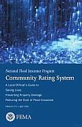 NFIP Community Rating System; a Local Official's Guide to Saving Lives, Preventing Property Damage and Reducing the Cost of Flood Insurance