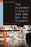 The Academic Library and the Net Gen Student: Making the Connections