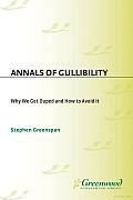 Annals of Gullibility: Why We Get Duped and How to Avoid It: Why We Get Duped and How to Avoid It