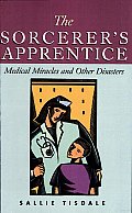 The Sorcerer's Apprentice: Medical Miracles and Other Disasters