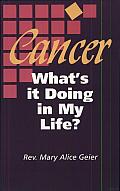Cancer, What's It Doing in My Life?: A Personal Journal of the First Two Years of Chemotherapy in the Career of a Cancer Patient