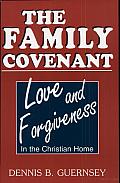The Family Covenant: Love and Forgiveness in the Christian Home